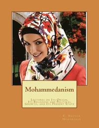 bokomslag Mohammedanism: Lectures on Its Origin, Its Religious and Political Growth, and Its Present State