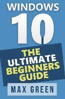 bokomslag Windows 10: The Ultimate Beginners Guide