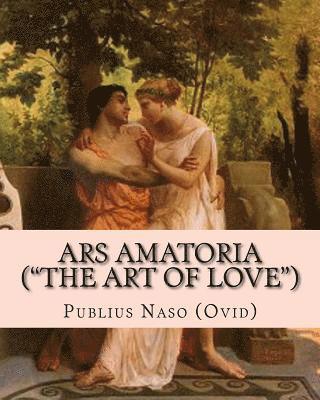 Ars Amatoria ('the Art of Love'): Illustrated Edition 1