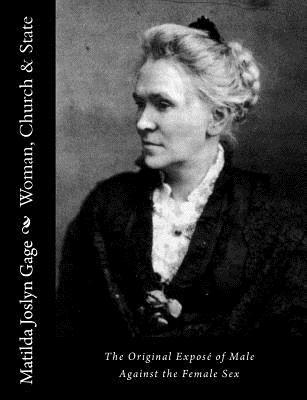 bokomslag Woman, Church & State: The Original Exposé of Male Against the Female Sex