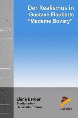 Elena Berben - Der Realismus in Gustave Flauberts "Madame Bovary", Häftad