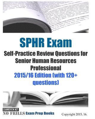 Examreview - SPHR Exam Self-Practice Review Questions for Senior Human Resources Professional: 2015/16 Edition (with 120+ questions), Häftad