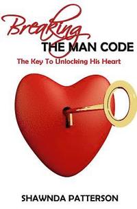 bokomslag Breaking The Man Code: The Key To Unlocking His Heart