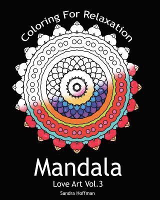 Mandala: Love Art Vol.3: Coloring For Relaxation (Inspire Creativity, Reduce Stress, and Bring Balance with 25 Mandala Coloring 1