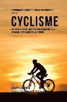 bokomslag Le Programme Complet De Formation D'Endurance Pour Le Cyclisme: Ameliorer La Vitesse, L'agilite Et La Resistance Grace A La Formation De L'endurance E