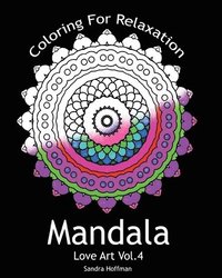 bokomslag Mandala: Love Art Vol.4: Coloring For Relaxation (Inspire Creativity, Reduce Stress, and Bring Balance with 25 Mandala Coloring