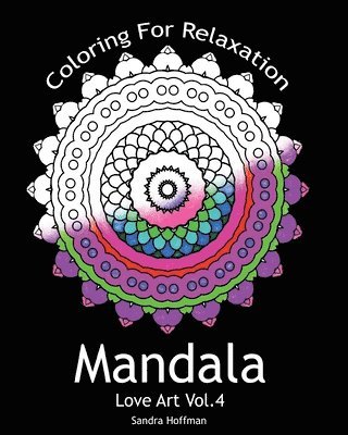 bokomslag Mandala: Love Art Vol.4: Coloring For Relaxation (Inspire Creativity, Reduce Stress, and Bring Balance with 25 Mandala Coloring