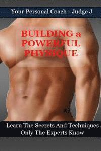 bokomslag Building a Powerful Physique: Learn the Secrets and Techniques Only the Experts Know