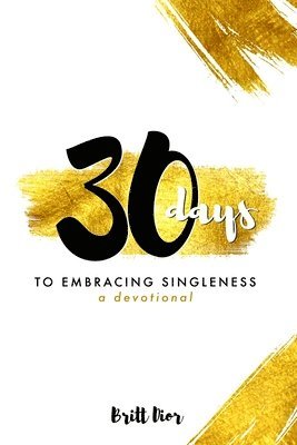 30 Days to Embracing Singleness: A Devotional 1