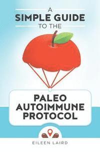 bokomslag A Simple Guide to the Paleo Autoimmune Protocol