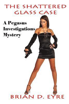 The Shattered Glass Case: A Pegasus Investigations Mystery