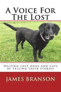 bokomslag A Voice For The Lost: Helping lost dogs and cats by telling their stories