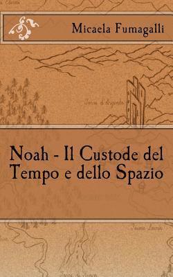Noah - Il Custode del Tempo e dello Spazio