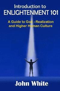 bokomslag Introduction to ENLIGHTENMENT 101: A Guide to God-Realization and Higher Human Culture