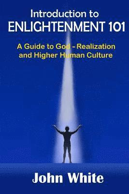 bokomslag Introduction to ENLIGHTENMENT 101: A Guide to God-Realization and Higher Human Culture