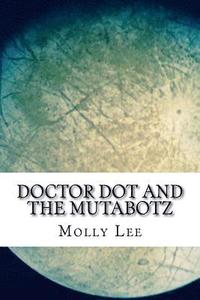 bokomslag Doctor Dot And The Mutabotz