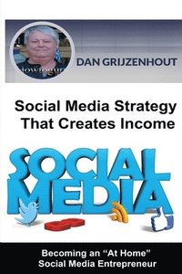 bokomslag Social Media Strategy That Creates Income: Becoming an At Home Social Media Entrepreneur