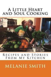 bokomslag A Little Heart and Soul Cooking: Recipes and Stories From My Kitchen