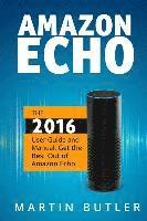 bokomslag Amazon Echo: The 2016 User Guide And Manual: Get The Best Out Of Amazon Echo