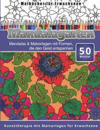 Malbucher fur Erwachsene: Mandalas & Malvorlagen mit Formen, die den Geist entspannen Kunsttherapie mit Malvorlagen fur Erwachsene