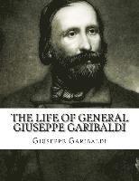 bokomslag The Life of General Giuseppe Garibaldi