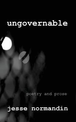 Jesse a. Normandin - Ungovernable: Poetry and Prose, Häftad