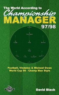 bokomslag The World According to Championship Manager 97/98: Football, Vindaloo & Michael Owen - World Cup 98 Champ Man style
