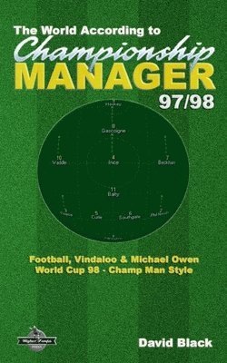 The World According to Championship Manager 97/98: Football, Vindaloo & Michael Owen - World Cup 98 Champ Man style 1