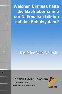 Johann Georg Jokostra - Welchen Einfluss hatte die Machtübernahme der Nationalsozialisten auf das Schulsystem?: Das Dritte Reich und Schule, Häftad