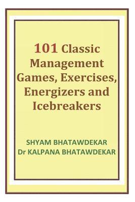 101 Classic Management Games, Exercises, Energizers and Icebreakers 1