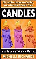 bokomslag Candles: Simple Guide To Candle Making - DIY Candles, Homemade Candles, Natural Candles & Candle Crafts