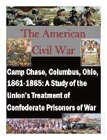 bokomslag Camp Chase, Columbus, Ohio, 1861-1865: A Study of the Union's Treatment of Confederate Prisoners of War