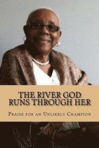 bokomslag The River God Runs Through Her: Praise for an Unlikely Champion