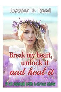 bokomslag Break my heart, unlock it and heal it Books 1 It all started with a circus show