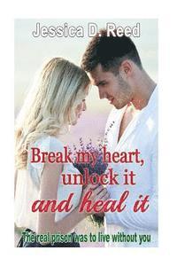 bokomslag Break my heart, unlock it and heal it Books2: The real prison was to live withou