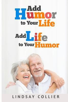 Add Humor To Your Life; Add Life To Your Humor 1