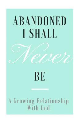 Abandoned I shall never be: A growing relationship with God. 1