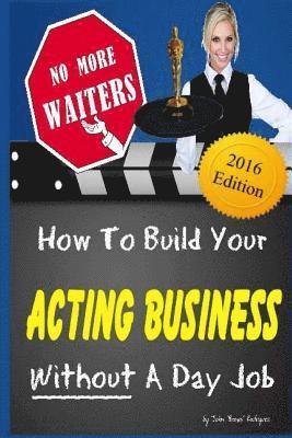 bokomslag No More Waiters: How To Build Your Acting Business WITHOUT A Day Job