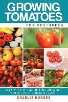 bokomslag Growing Tomatoes for Beginners: A Complete Guide on Growing Your First Tomato Plant