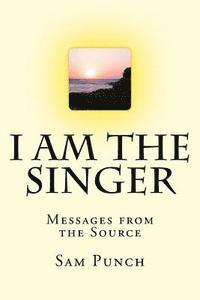 bokomslag I Am The Singer: Messages from the Source