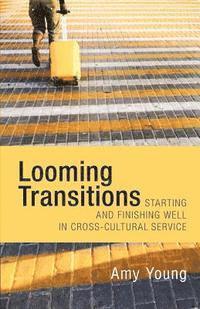Amy Young - Looming Transitions: Starting and Finishing Well in Cross-Cultural Service, Häftad