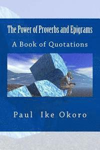 Paul Ike Okoro, Andrea Janeen Evans - The Power of Proverbs and Epigrams: A Book of Quotations, Häftad