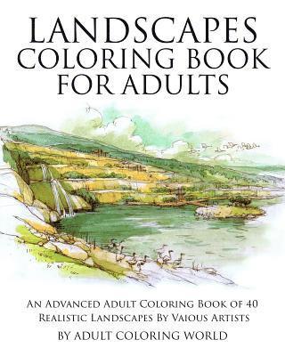 Landscapes Coloring Book for Adults: An Advanced Adult Coloring Book of 40 Realistic Landscapes by various artists 1