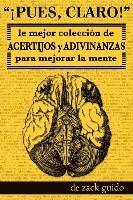 bokomslag ¡Pues, Claro!: La Mejor Colección de Acertijos y Adivinanzas para Desarollar la Mente