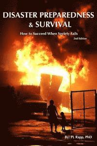 P. L. Rapp Phd - Disaster Preparedness & Survival Second Edition: How to Succeed When Society Fails, Häftad