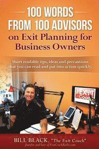 Bill Black - 100 Words from 100 Advisors on Exit Planning for Business Owners: Short readable tips ideas and precautions you can read and put into action quickly, Häftad