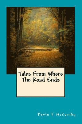 Kevin F. McCarthy - Tales From Where The Road Ends, Häftad