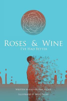 Answer-Pray Alcius - Roses and Wine: I've Had Better, Häftad