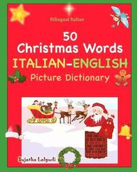 bokomslag Bilingual Italian: 50 Christmas Words. Libro Natale: Italian English Picture Dictionary, Bilingual Picture Dictionary, Italian childrens