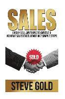 Sales: Easily Sell Anything To Anyone & Achieve Sales Excellence In 7 Simple Steps 1